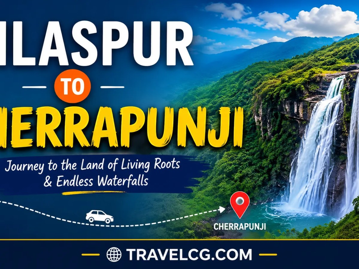 Bilaspur to Cherrapunji Travel&nbsp;Guide
