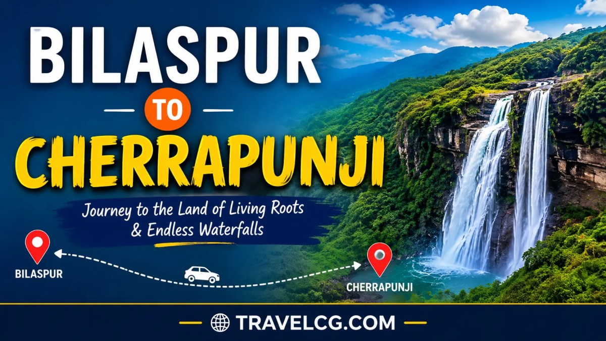 Bilaspur to Cherrapunji Travel&nbsp;Guide