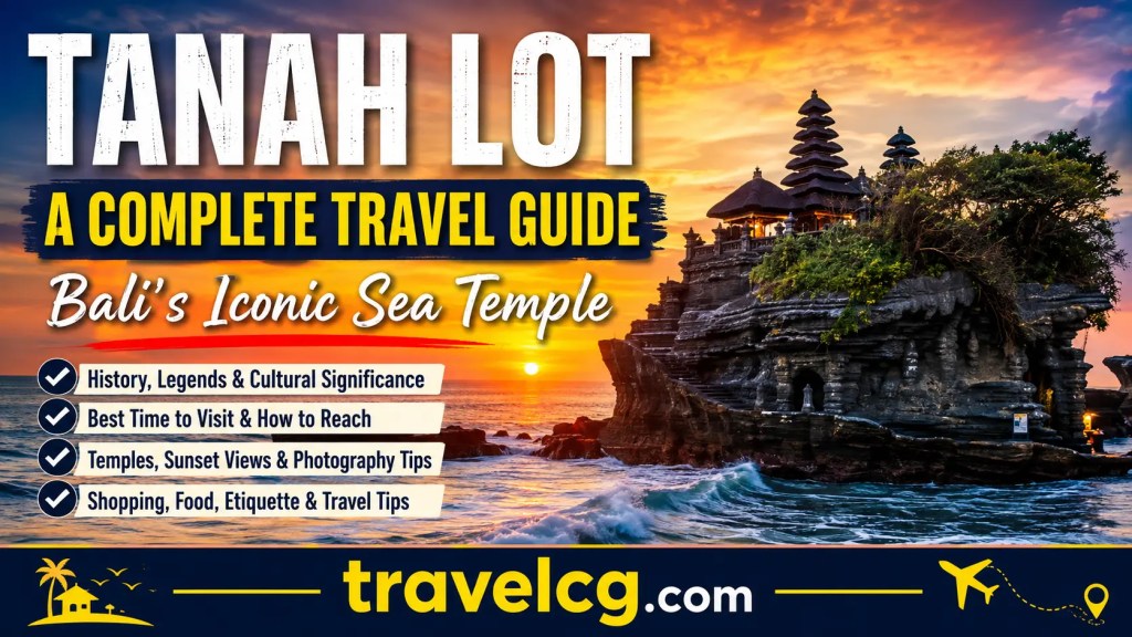 Tanah Lot: A Complete Travel Guide to Bali’s Iconic Sea Temple